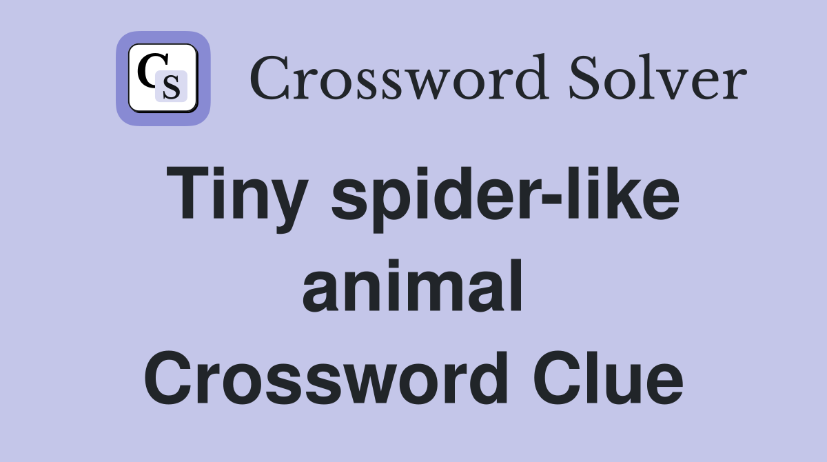 Tiny spider-like animal Crossword Clue