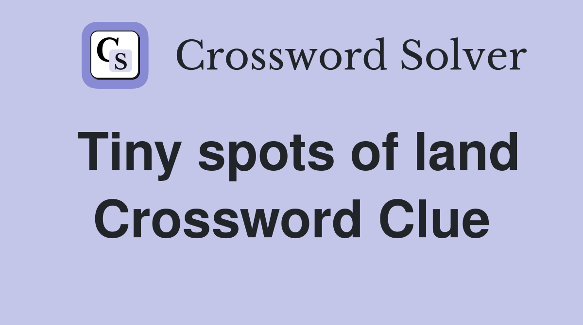 Tiny spots of land Crossword Clue