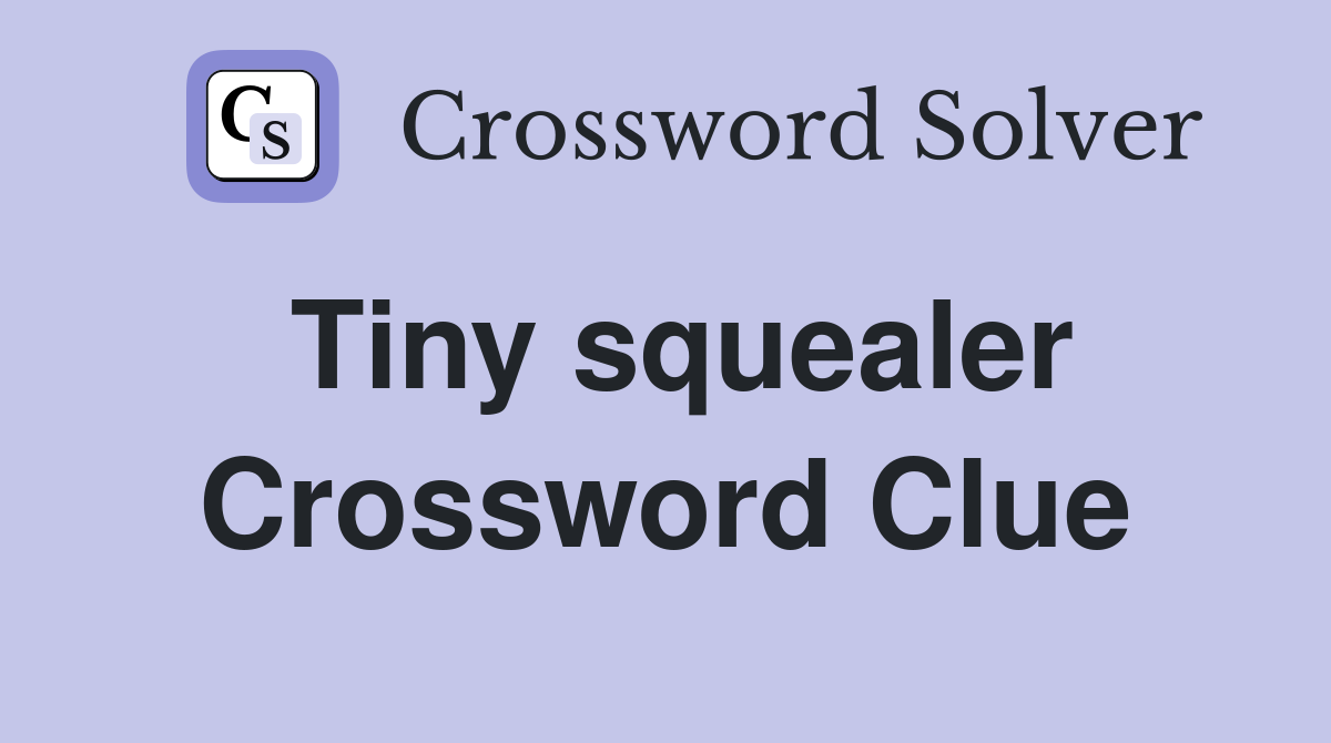 Tiny squealer Crossword Clue