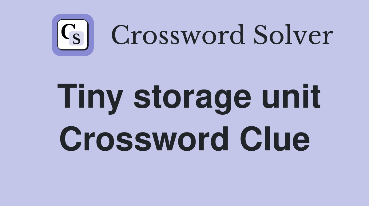 Tiny storage unit Crossword Clue