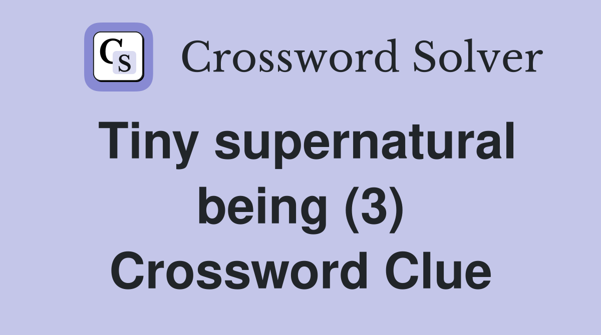 Tiny supernatural being (3) Crossword Clue