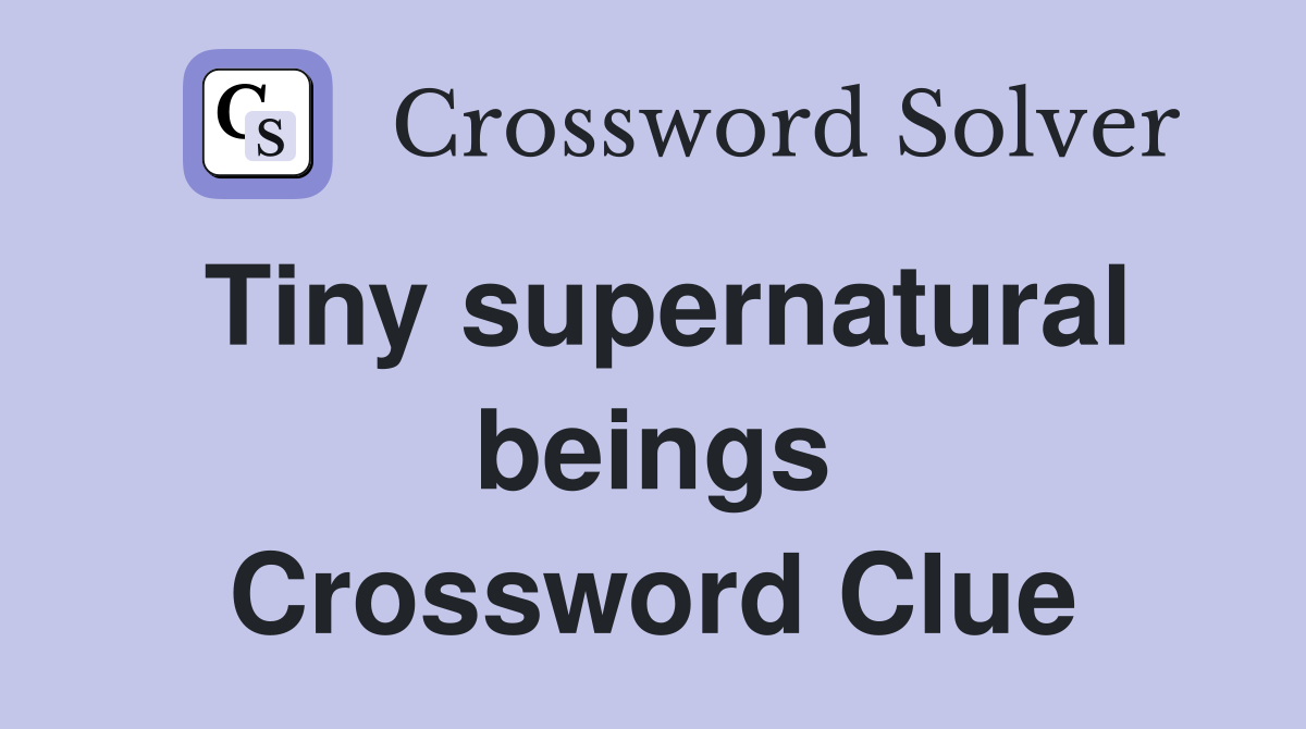 Tiny supernatural beings Crossword Clue