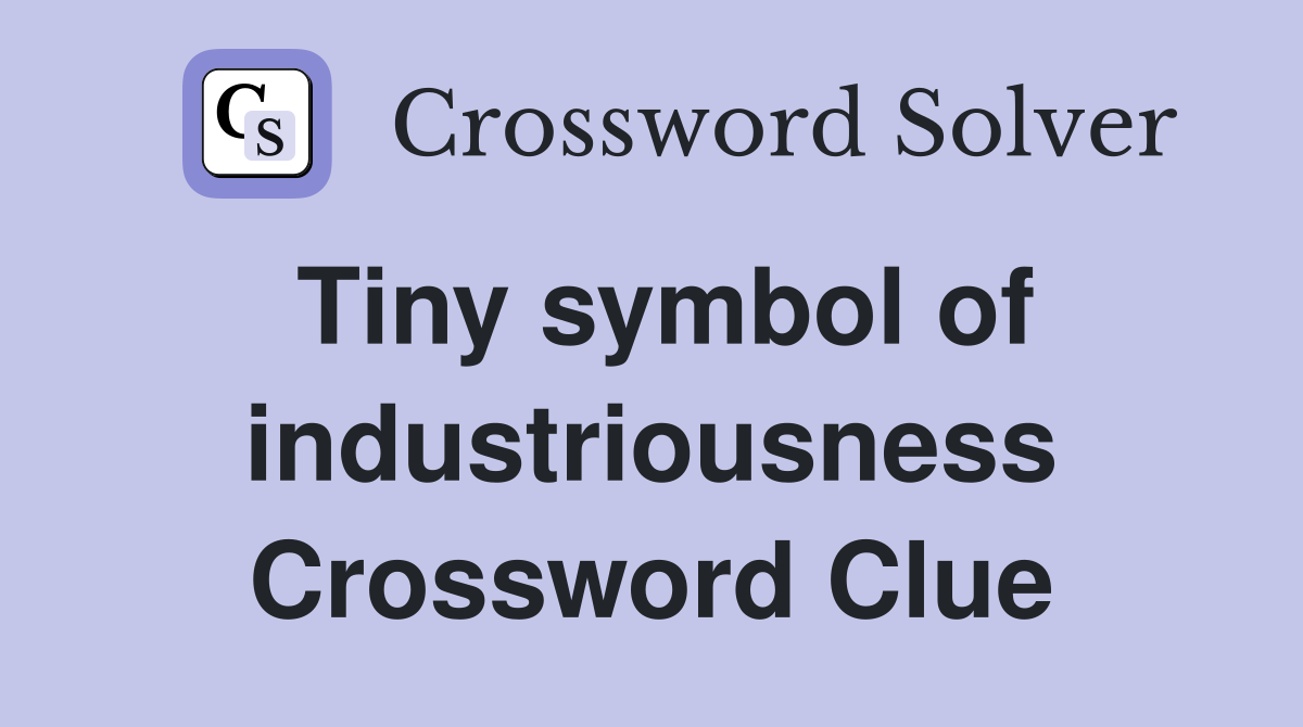 Tiny symbol of industriousness Crossword Clue