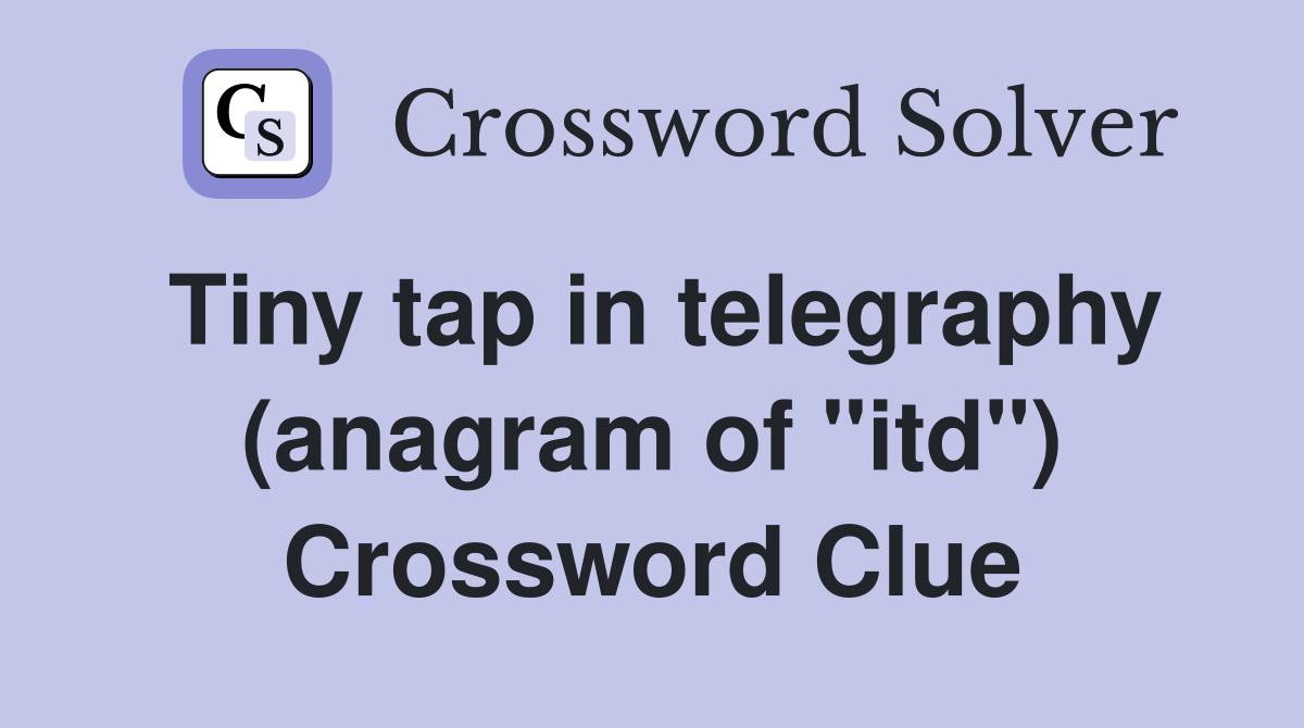 Tiny tap in telegraphy (anagram of "itd") Crossword Clue