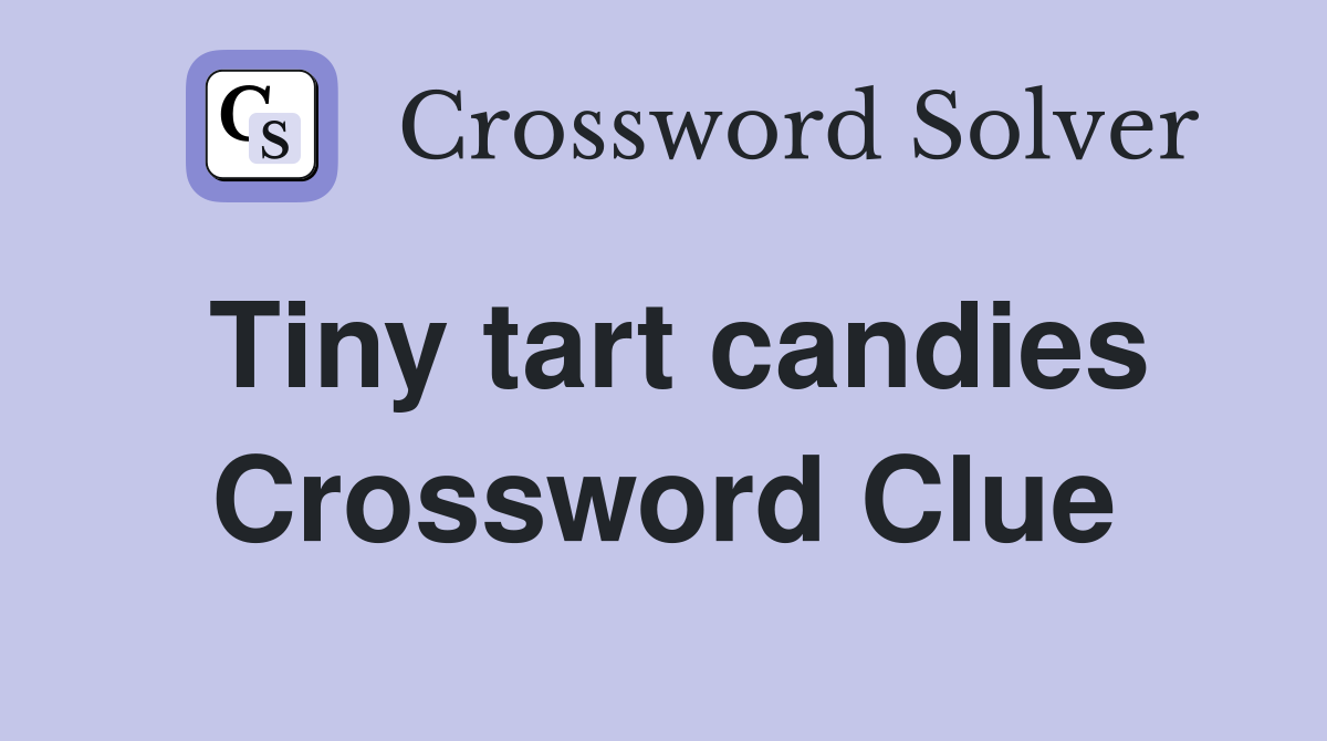 Tiny tart candies Crossword Clue