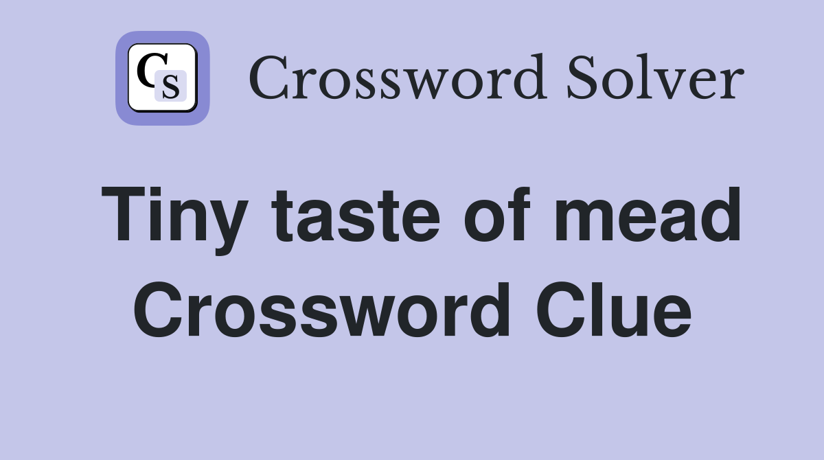 Tiny taste of mead Crossword Clue