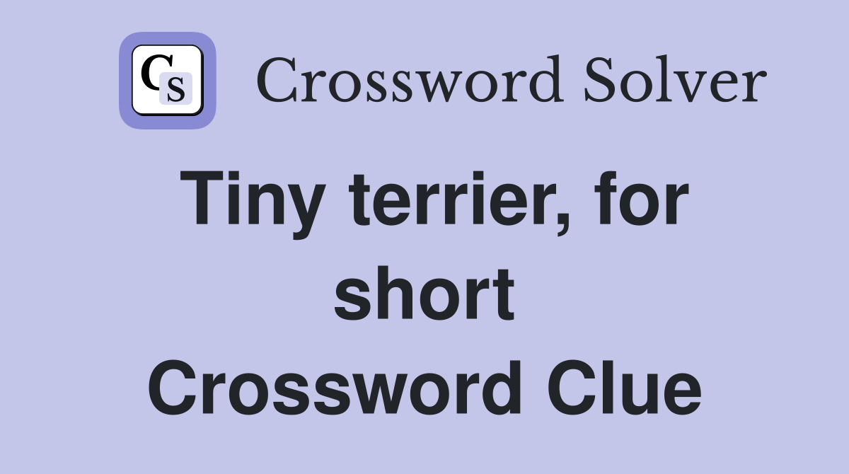 Tiny terrier, for short Crossword Clue