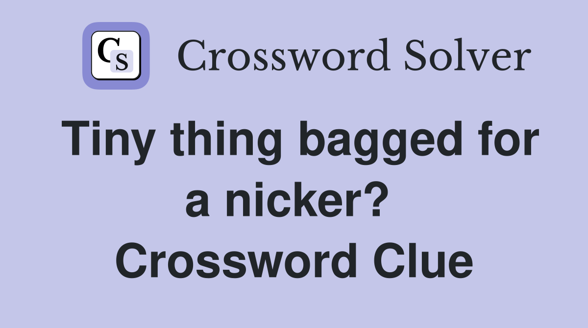 Tiny thing bagged for a nicker?  Crossword Clue