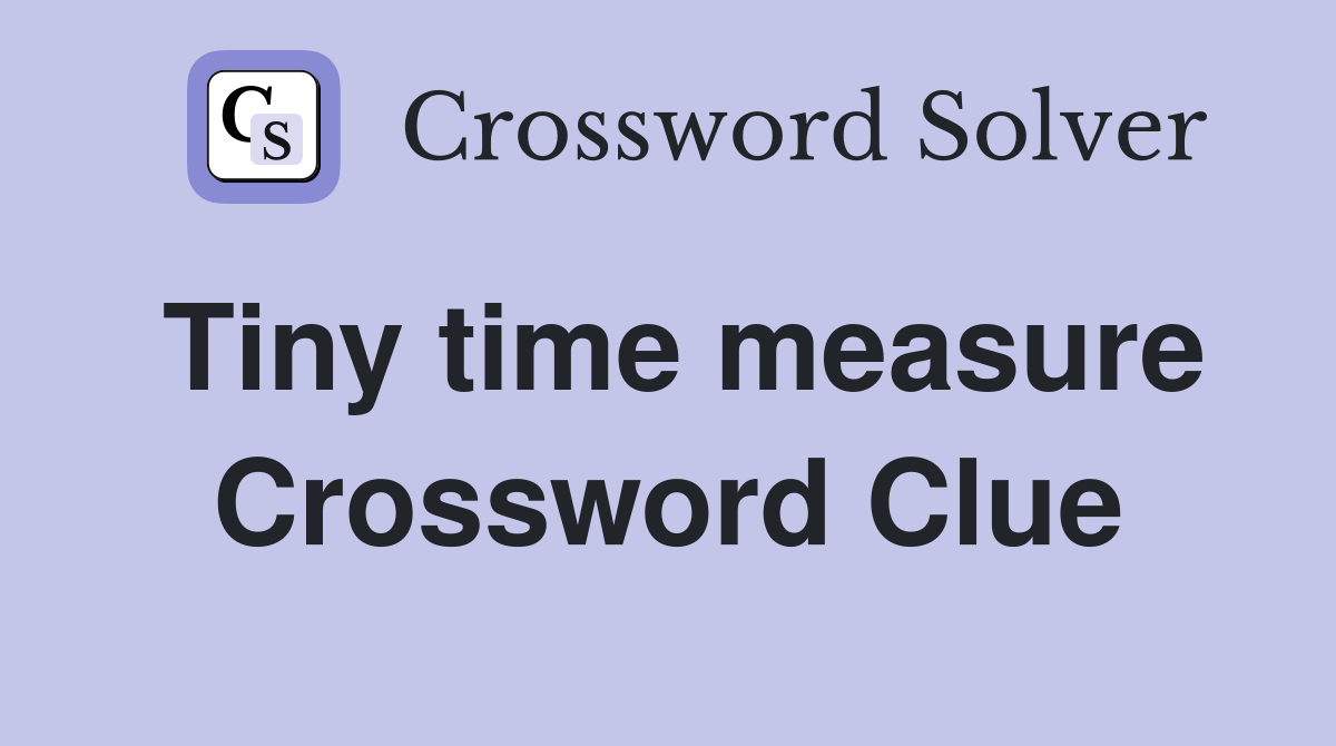 Tiny time measure Crossword Clue