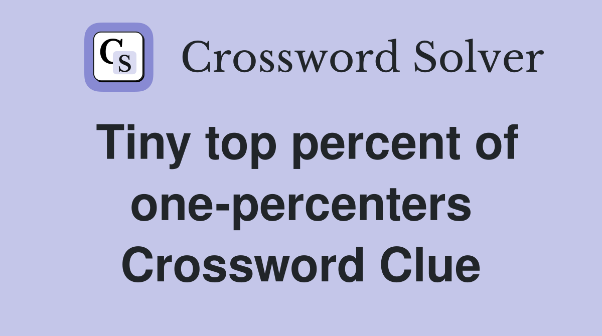Tiny top percent of one-percenters Crossword Clue