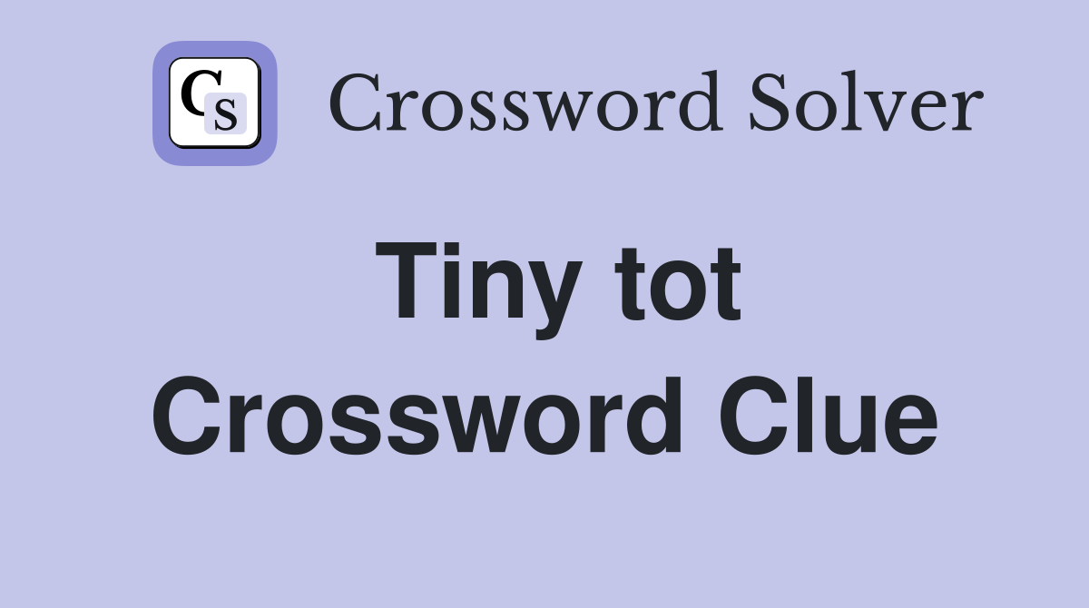 Tiny tot Crossword Clue