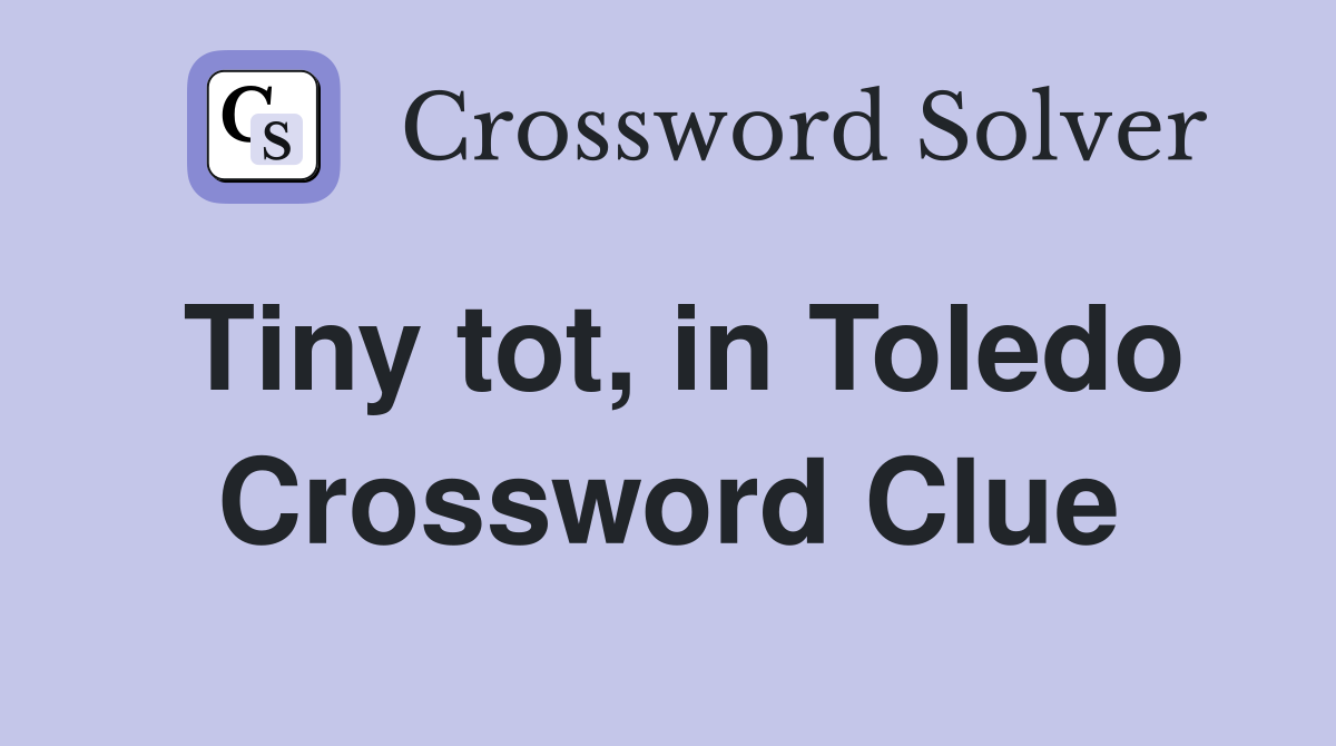 Tiny tot, in Toledo Crossword Clue