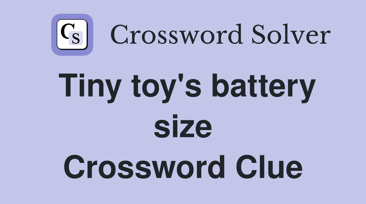 Tiny toy's battery size Crossword Clue