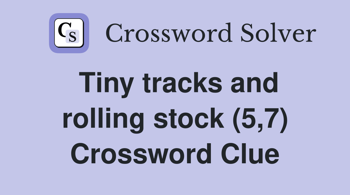 Tiny tracks and rolling stock (5,7) Crossword Clue