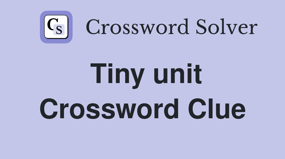 Tiny unit Crossword Clue