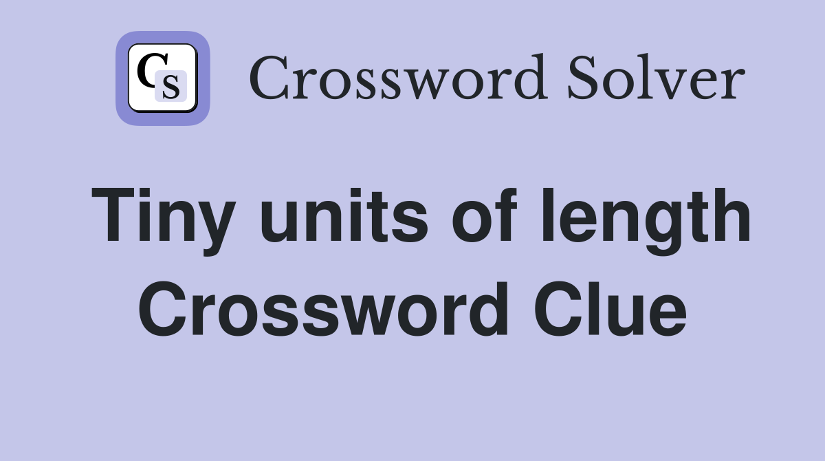 Tiny units of length Crossword Clue
