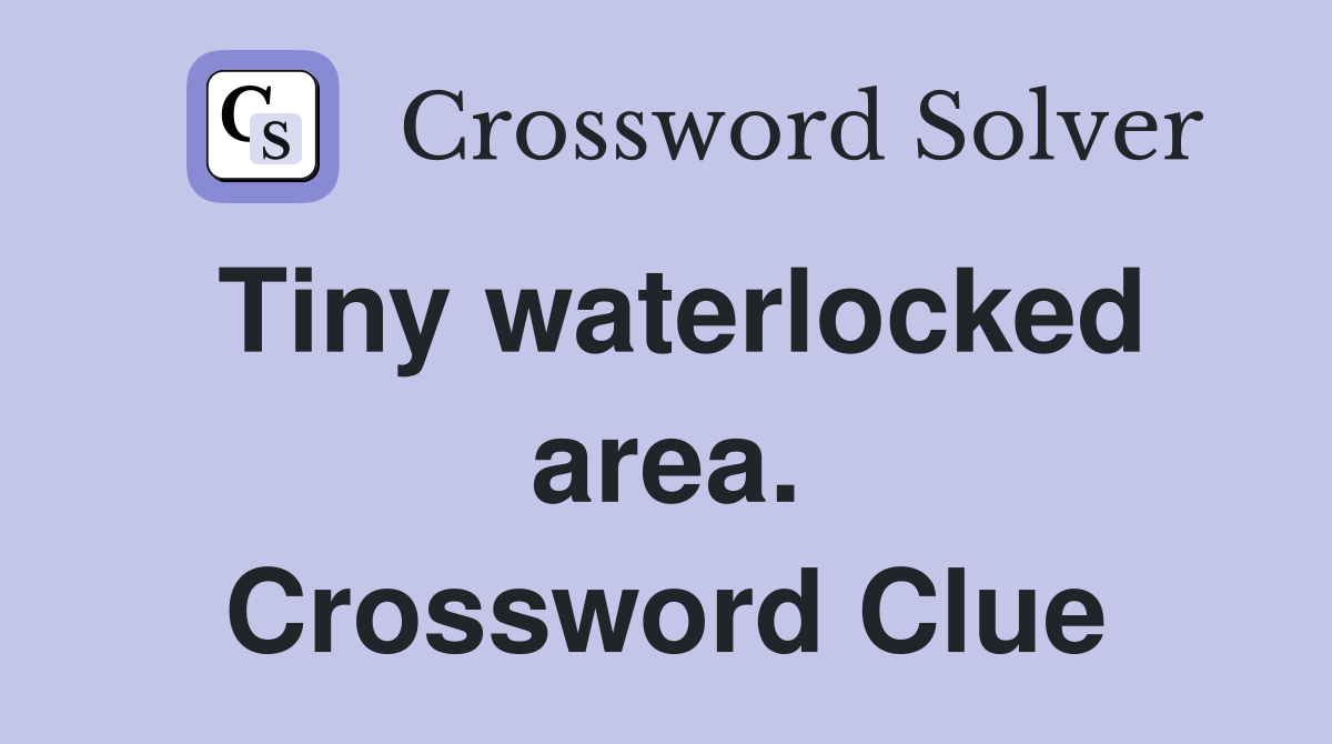 Tiny waterlocked area. Crossword Clue