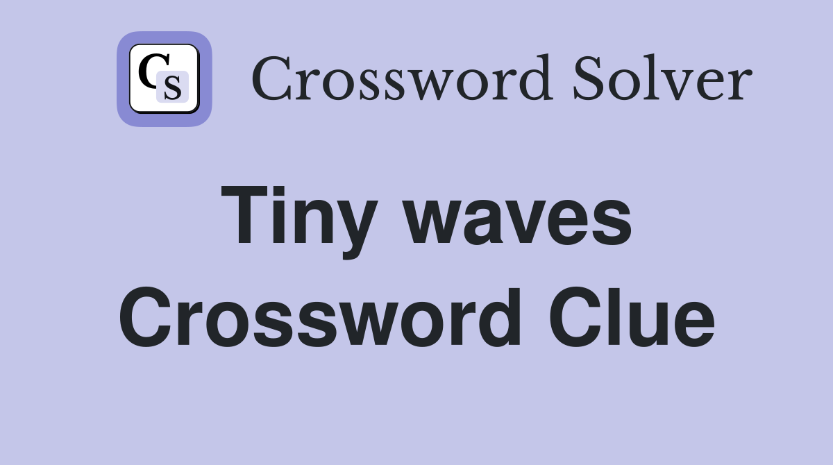 Tiny waves Crossword Clue