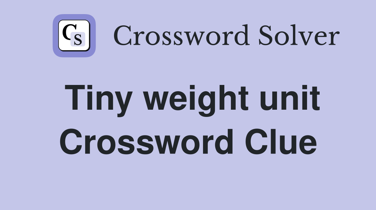 Tiny weight unit Crossword Clue