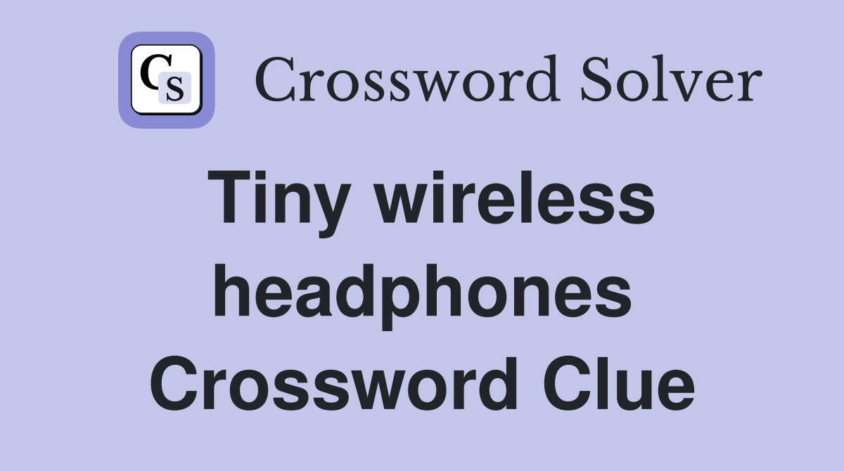 Tiny wireless headphones Crossword Clue