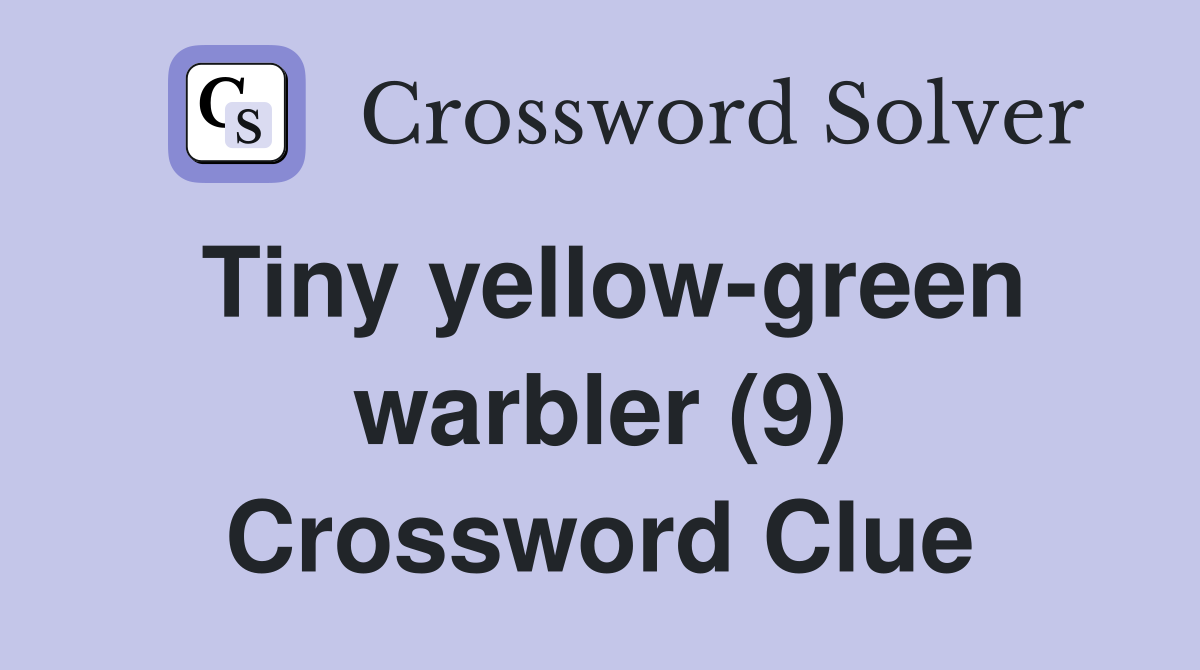 Tiny yellow-green warbler (9) Crossword Clue