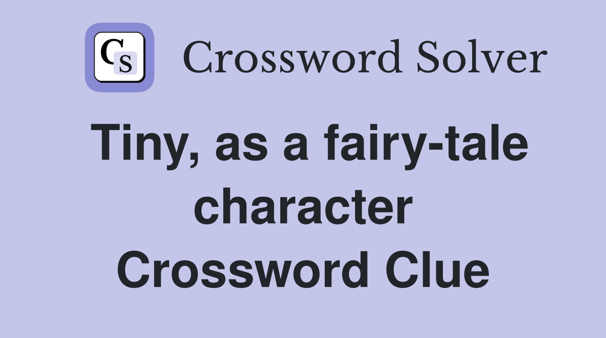 Tiny as a fairy tale character Crossword Clue Answers Crossword Solver