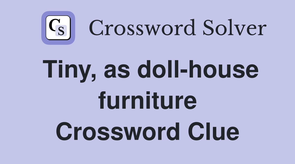Tiny, as doll-house furniture Crossword Clue