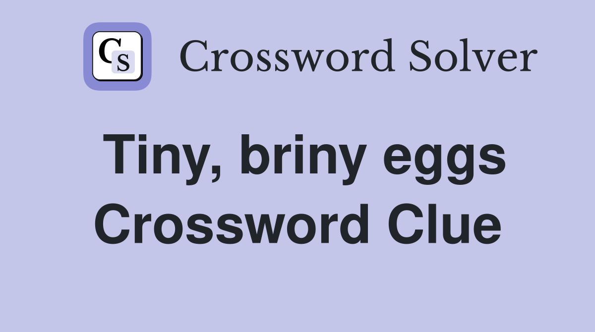 Tiny, briny eggs Crossword Clue