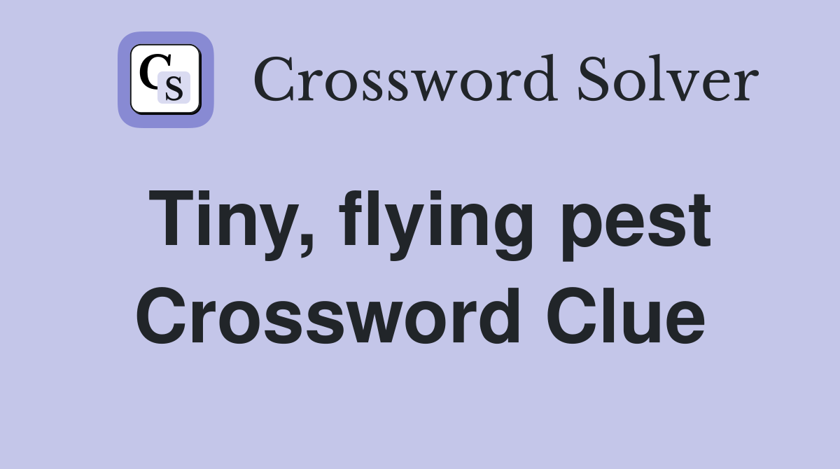 Tiny, flying pest Crossword Clue