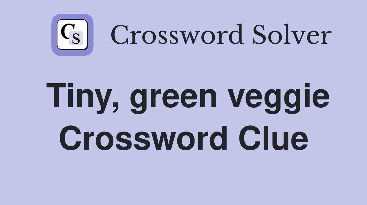 Tiny, green veggie Crossword Clue