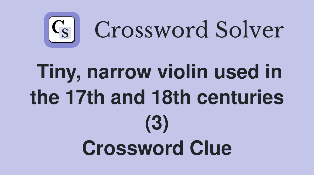 Tiny, narrow violin used in the 17th and 18th centuries (3) Crossword Clue