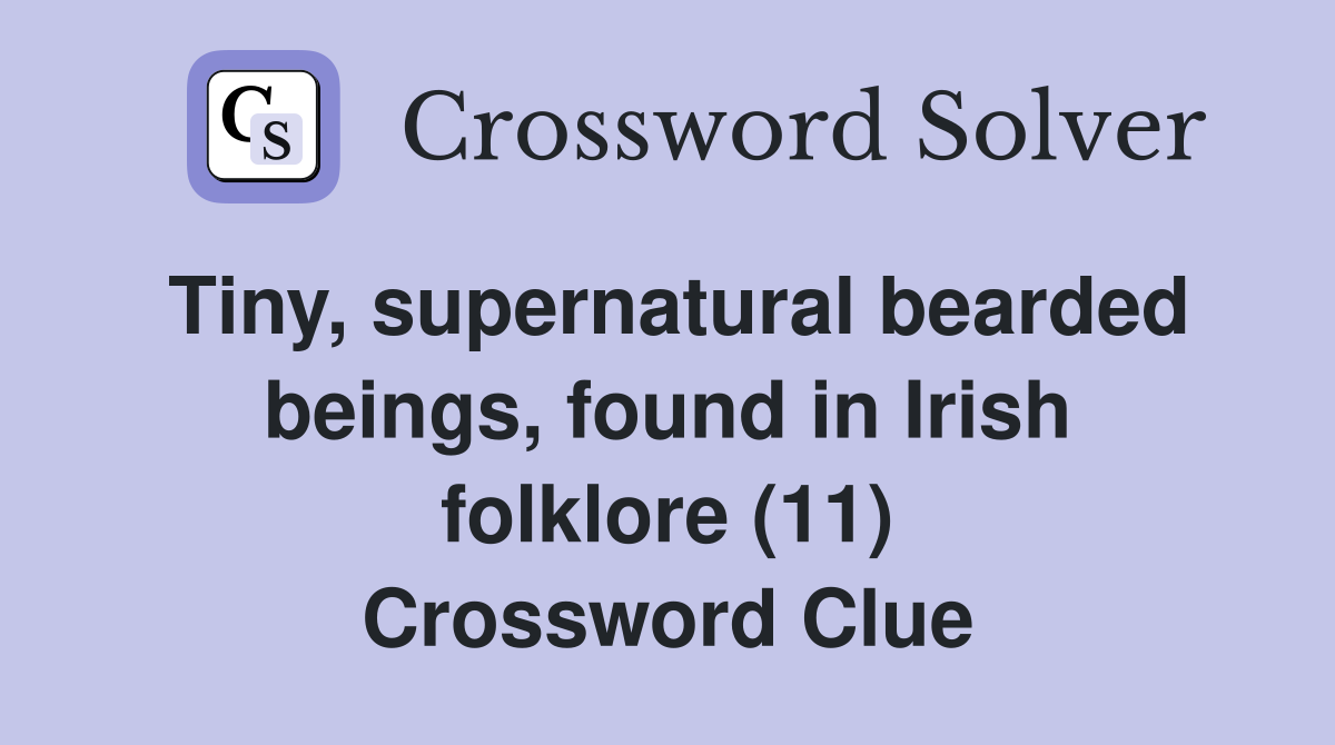 Tiny, supernatural bearded beings, found in Irish folklore (11) Crossword Clue