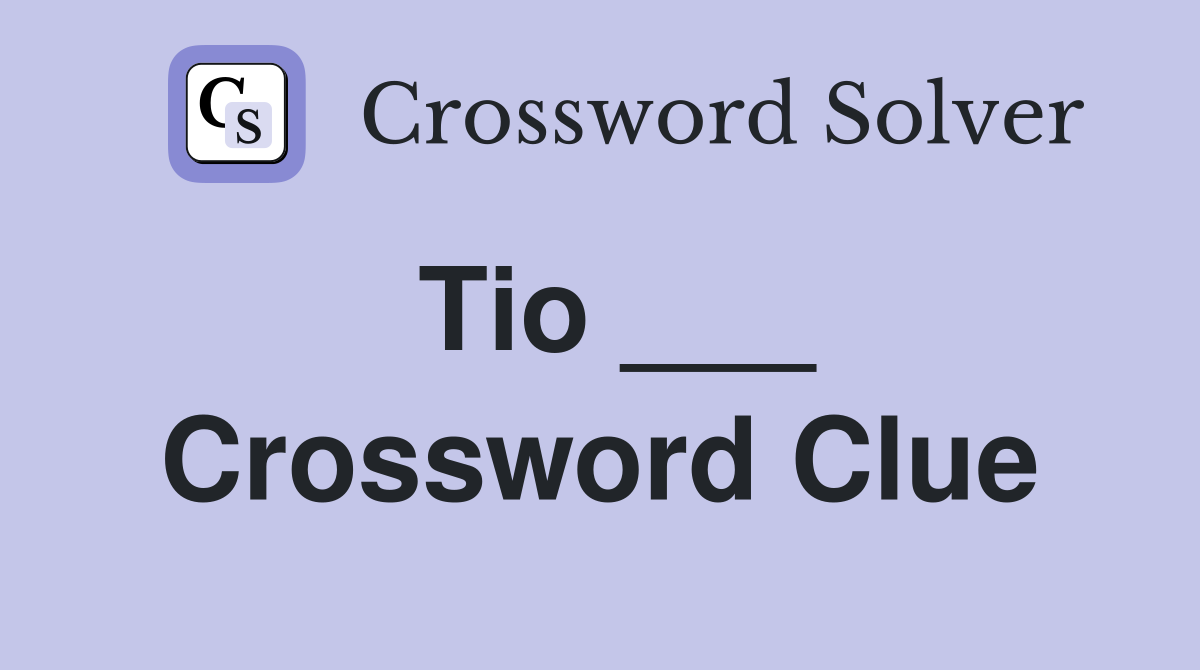 Tio ___ Crossword Clue