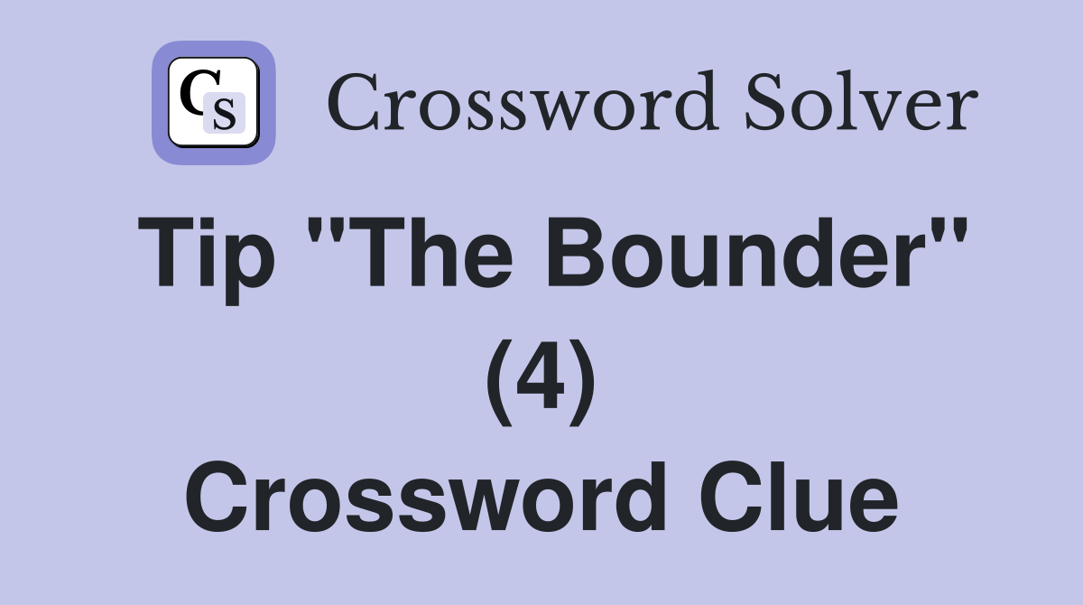 Tip "The Bounder" (4) Crossword Clue