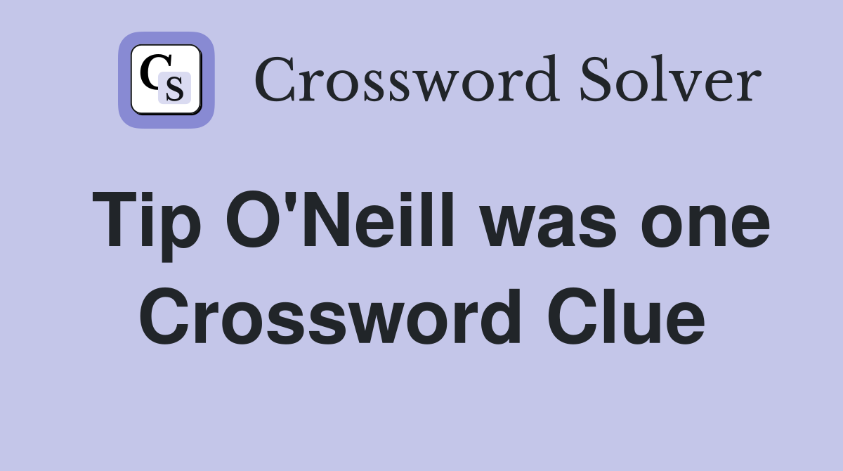 Tip O'Neill was one Crossword Clue
