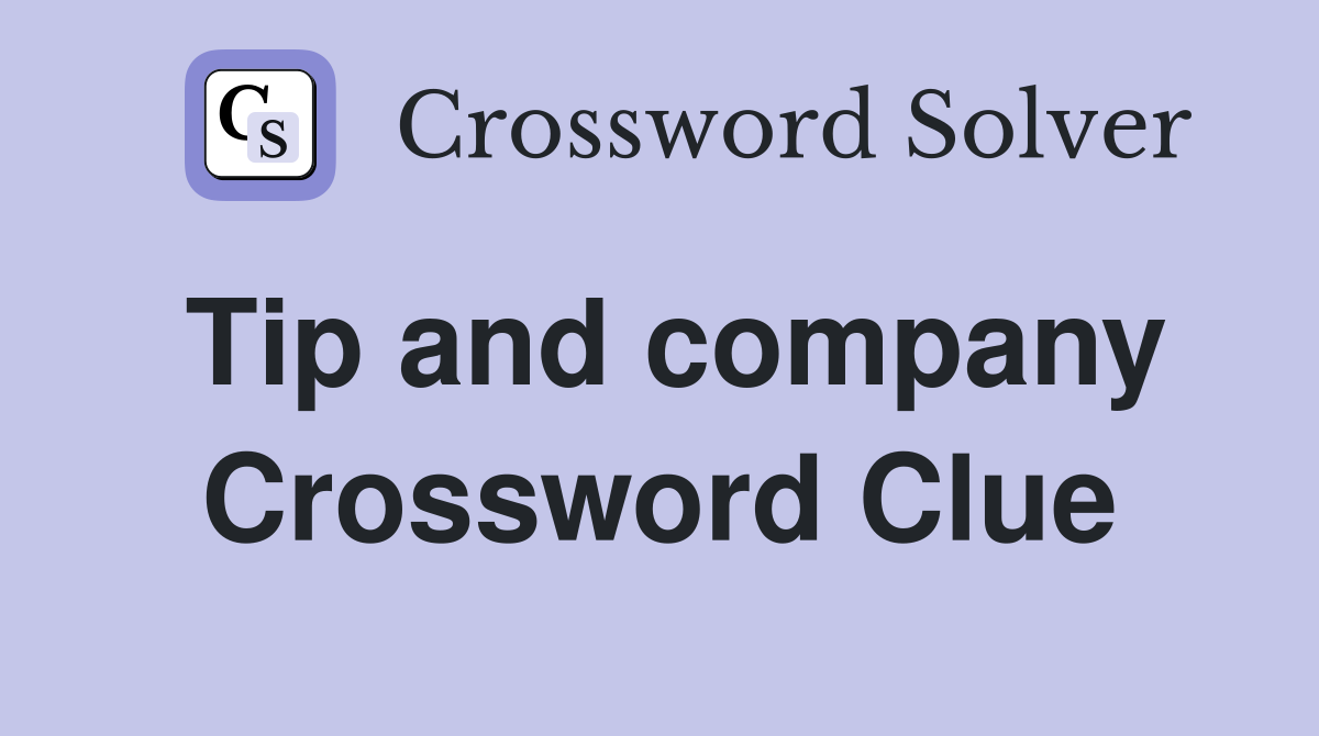 Tip and company Crossword Clue