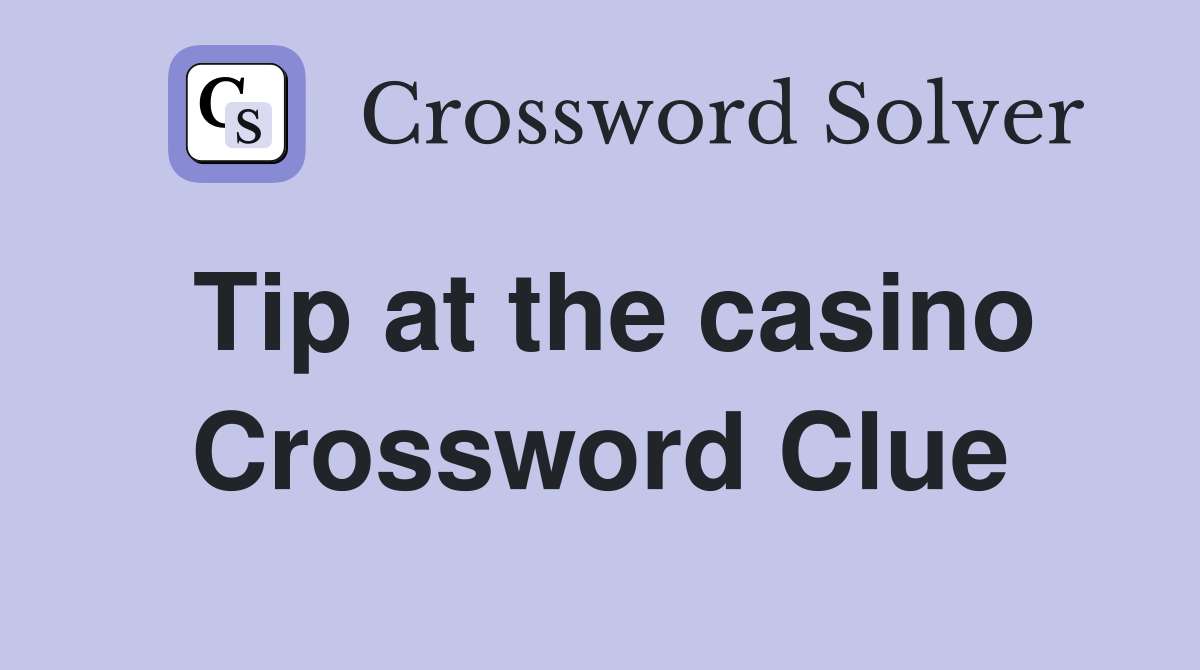 Tip at the casino Crossword Clue