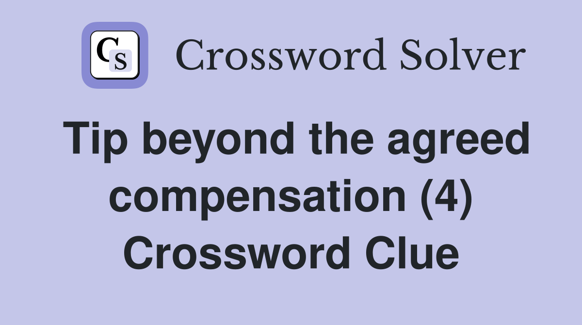 Tip beyond the agreed compensation (4) Crossword Clue