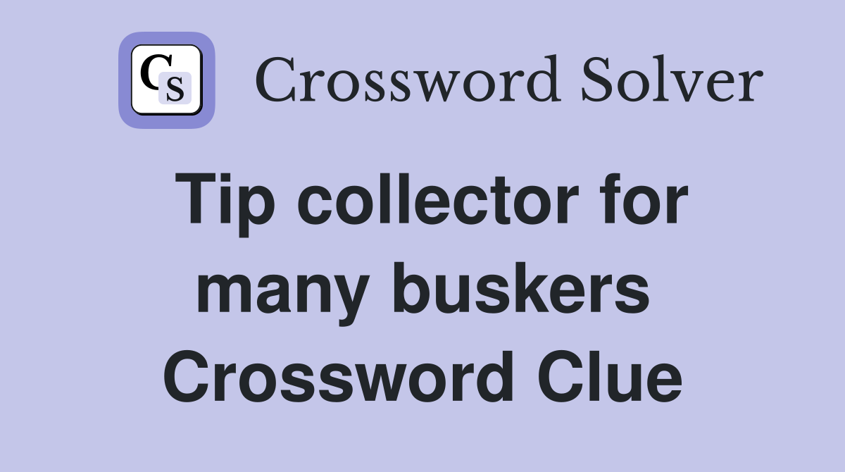 Tip collector for many buskers Crossword Clue