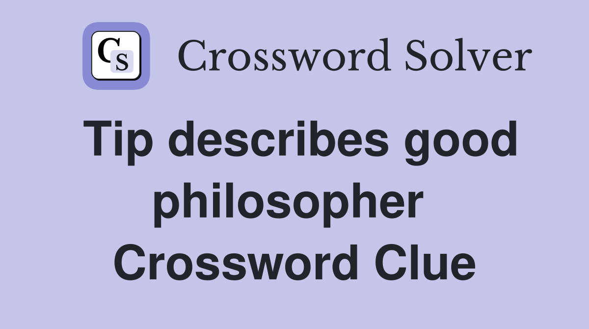 Tip describes good philosopher  Crossword Clue