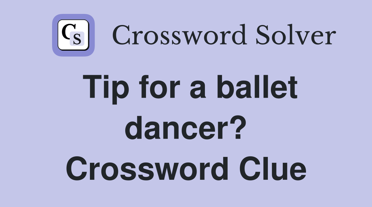 Tip for a ballet dancer? Crossword Clue