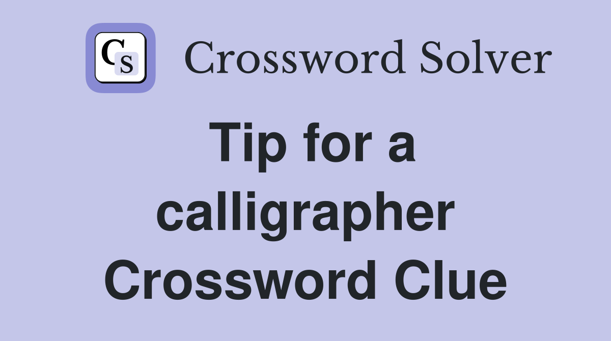 Tip for a calligrapher Crossword Clue
