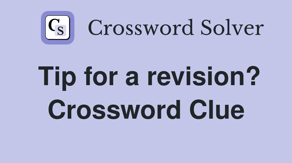 Tip for a revision? Crossword Clue