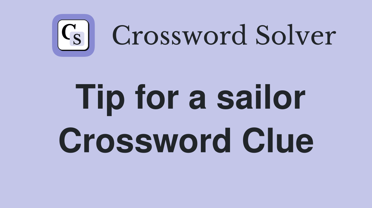 Tip for a sailor Crossword Clue