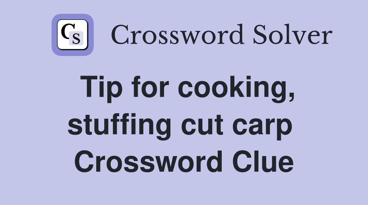 Tip for cooking, stuffing cut carp  Crossword Clue