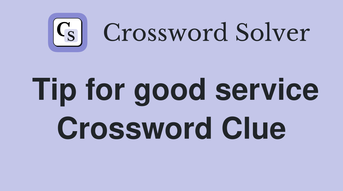 Tip for good service Crossword Clue