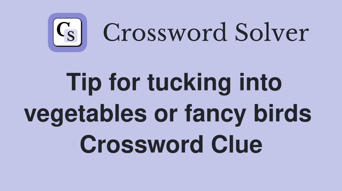 Tip for tucking into vegetables or fancy birds  Crossword Clue