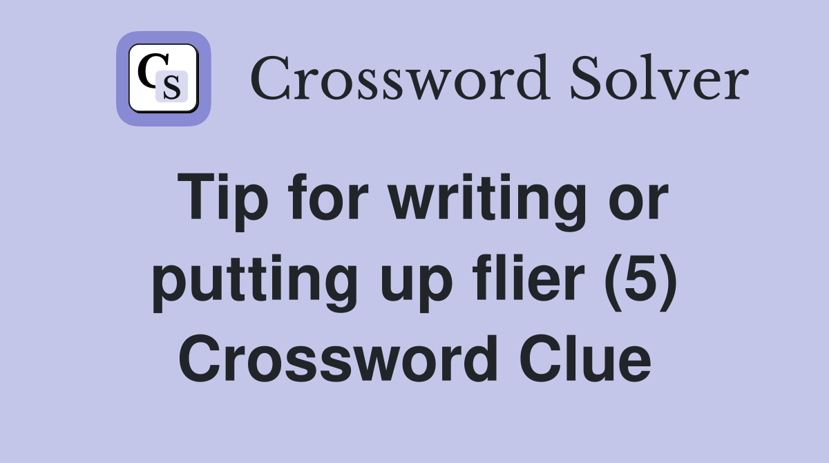Tip for writing or putting up flier (5) Crossword Clue