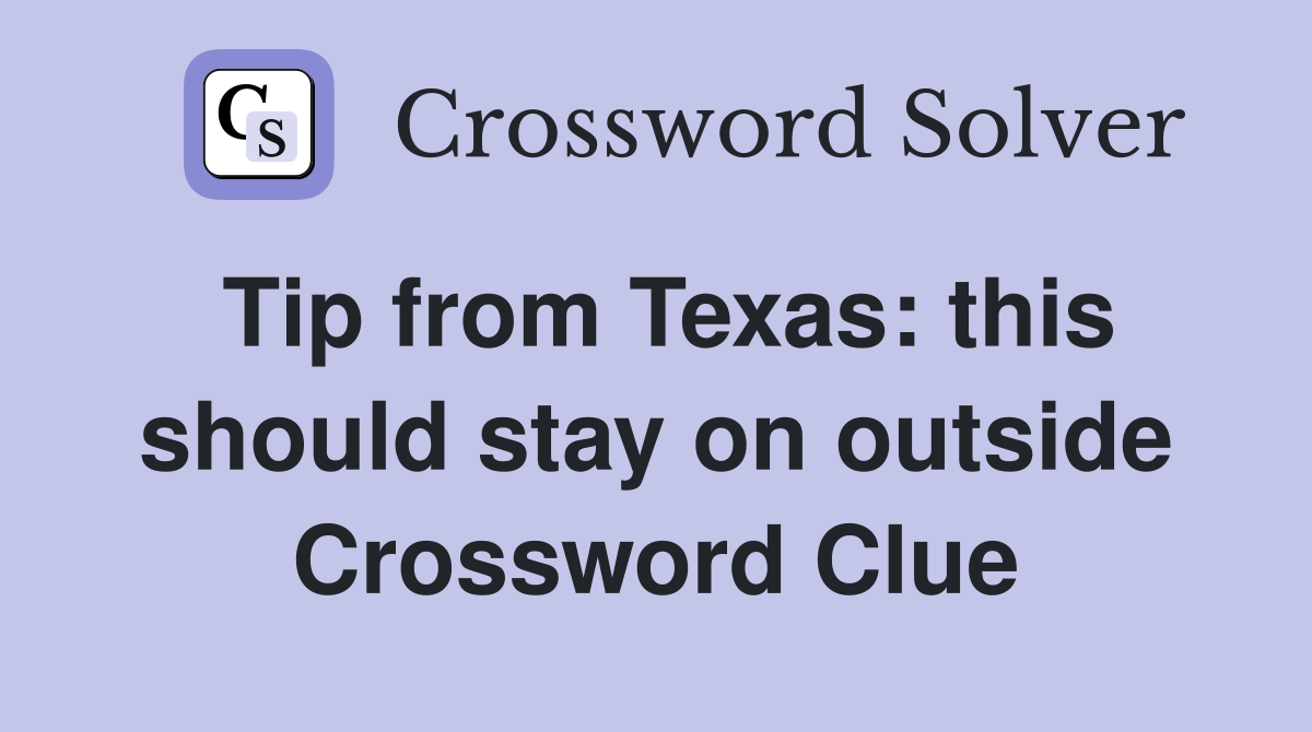 Tip from Texas: this should stay on outside Crossword Clue