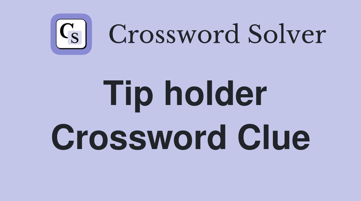 Tip holder Crossword Clue